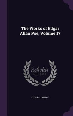 The Works of Edgar Allan Poe, Volume 17 by Poe, Edgar Allan