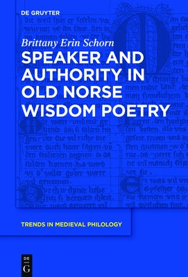 Speaker and Authority in Old Norse Wisdom Poetry by Schorn, Brittany Erin