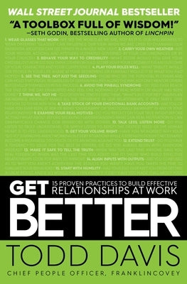 Get Better: 15 Proven Practices to Build Effective Relationships at Work by Davis, Todd
