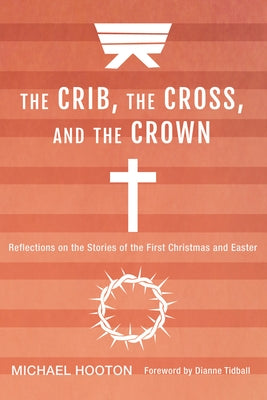 The Crib, the Cross, and the Crown by Hooton, Michael