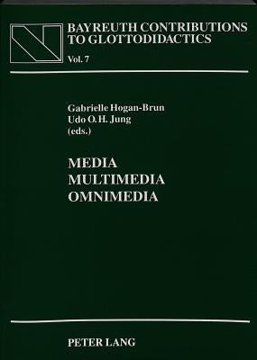 Media - Multimedia - Omnimedia: Selected Papers from the Cetall Symposium on the Occasion of the 11th Aila World Congress in Jyvaeskylae (Finland) and by Hogan-Brun, Gabrielle