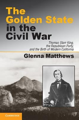 The Golden State in the Civil War by Matthews, Glenna