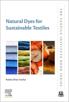 Natural Dyes for Sustainable Textiles by Vankar, Padma Shree