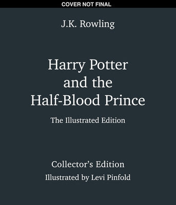 Harry Potter and the Half-Blood Prince: The Illustrated Edition (Collector's Edition) (Harry Potter, Book 6) by Rowling, J. K.
