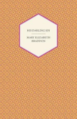 His Darling Sin by Braddon, Mary Elizabeth