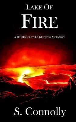 Lake of Fire: A Daemonolater's Guide to Ascension by Connolly, S.