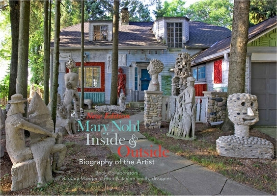 Mary Nohl: Inside & Outside by Manger, Barbara