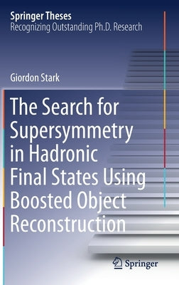 The Search for Supersymmetry in Hadronic Final States Using Boosted Object Reconstruction by Stark, Giordon