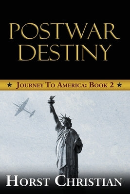 Postwar Destiny: Journey To America: Book 2 by Christian, Horst