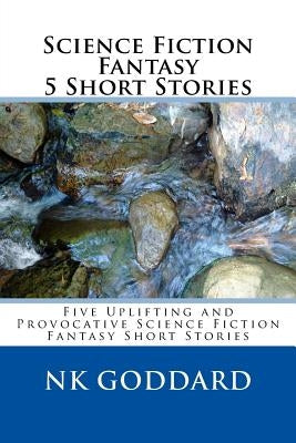 Science Fiction Fantasy 5 Short Stories by Goddard, Nk