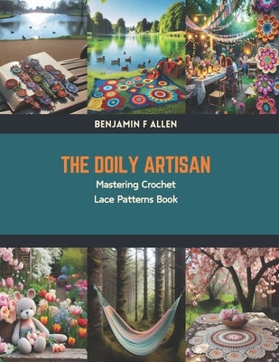 The Doily Artisan: Mastering Crochet Lace Patterns Book by Allen, Benjamin F.