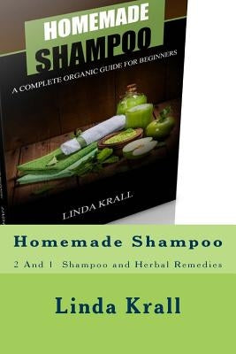 Homemade Shampoo: 2 And 1 - Homemade Shampoo and Herbal Remedies by Krall, Linda