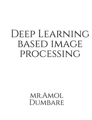 Deep Learning based Image Processing by Narayan, Amol