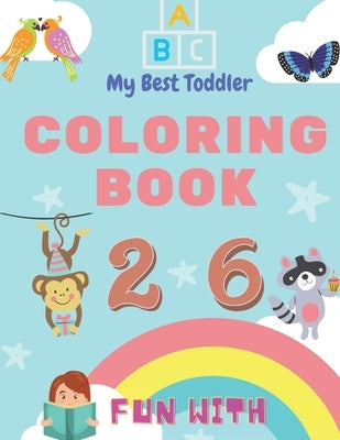 My Best Toddler Coloring Book - Fun with Numbers, Letters, Colors, Animals: My Best Toddler Coloring Book is the only jumbo toddler coloring book that by Stewart, Mike