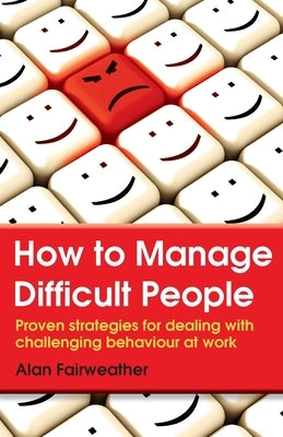 How to Manage Difficult People by Fairweather, Alan