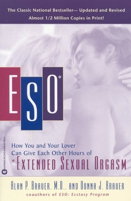 Eso: How You and Your Lover Can Give Each Other Hours of *Extended Sexual Orgasm by Brauer, Alan P.