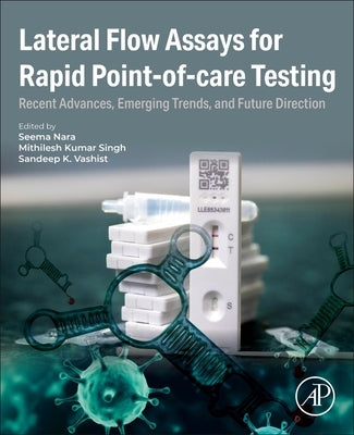 Lateral Flow Assays for Rapid Point-Of-Care Testing: Recent Advances, Emerging Trends, and Future Direction by Nara, Seema