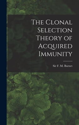 The Clonal Selection Theory of Acquired Immunity by Burnet, F. M.