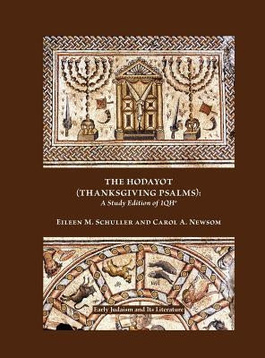 The Hodayot (Thanksgiving Psalms): A Study Edition of 1qha by Schuller, Eileen M.