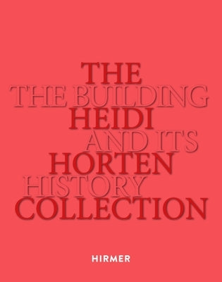 The Heidi Horten Collection: The Building and Its History by Heidi Horten Collection