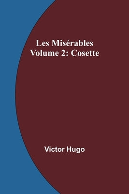 Les Misérables Volume 2: Cosette by Hugo, Victor