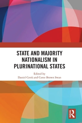 State and Majority Nationalism in Plurinational States by Cetrà, Daniel