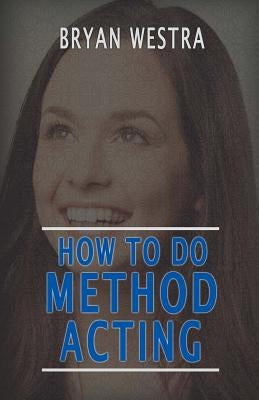 How To Do Method Acting by Westra, Bryan