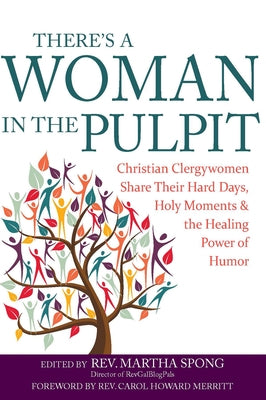 There's a Woman in the Pulpit: Christian Clergywomen Share Their Hard Days, Holy Moments and the Healing Power of Humor by Spong, Martha