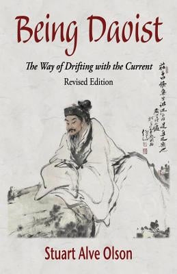 Being Daoist: The Way of Drifting with the Current (Revised Edition) by Shank, Lily Romaine