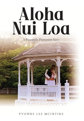 Aloha Nui Loa: A Pineapple Plantation Story by Lee McIntire, Yvonne