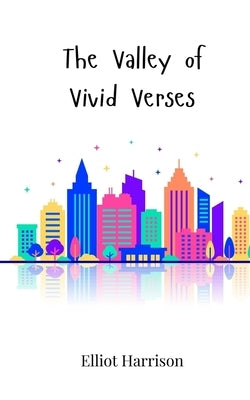 The Valley of Vivid Verses by Harrison, Elliot
