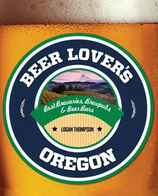 Beer Lover's Oregon by Thompson, Logan