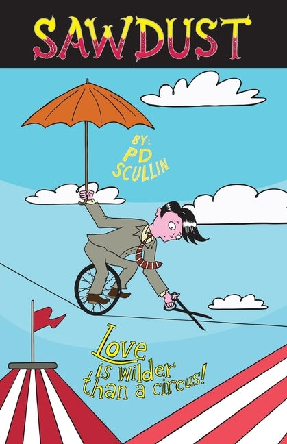 Sawdust: Love is wilder than a circus by Scullin, Pd