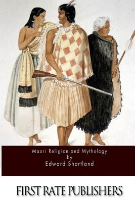 Maori Religion and Mythology by Shortland, Edward