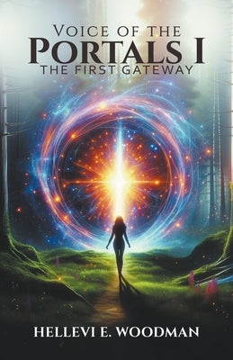 Voice of the Portals I: The First Gateway by Woodman, Hellevi E.
