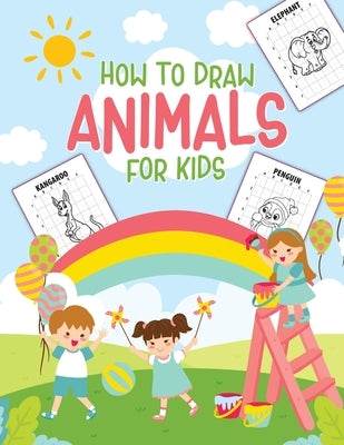 How To Draw Animals For Kids: Ages 4-10 in Simple Steps Learn to Draw Step by Step by Michaels, Aimee