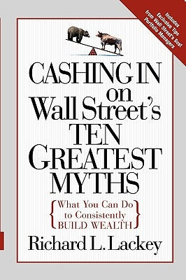 Cashing in on Wall Street's 10 Greatest Myths by Lackey, Richard