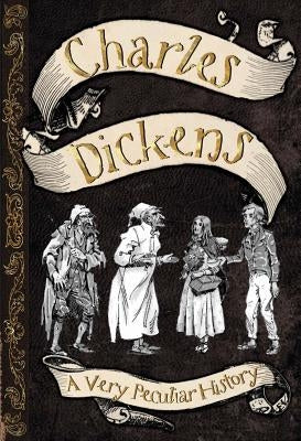 Charles Dickens: A Very Peculiar History(tm) by MacDonald, Fiona