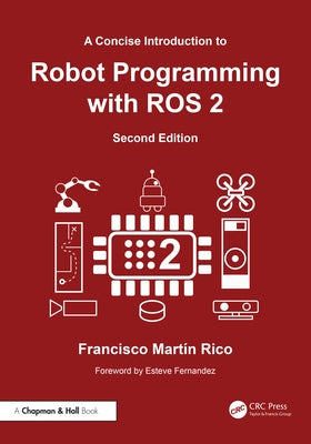 A Concise Introduction to Robot Programming with ROS 2 by Rico, Francisco Martín