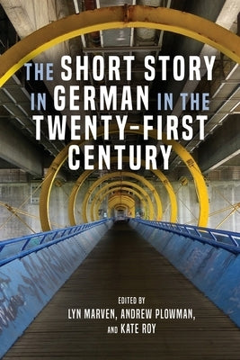 The Short Story in German in the Twenty-First Century by Marven, Lyn
