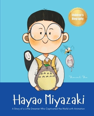 Hayao Miyazaki: A Story of a Little Dreamer Who Captivated the World with Animation Biography Book for Kids About Perseverance and Growth Mindset by Yoo, Yeonsil