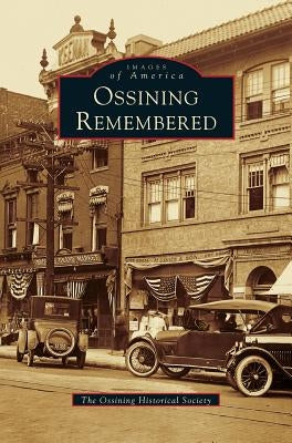 Ossining Remembered by The Ossining Historical Society