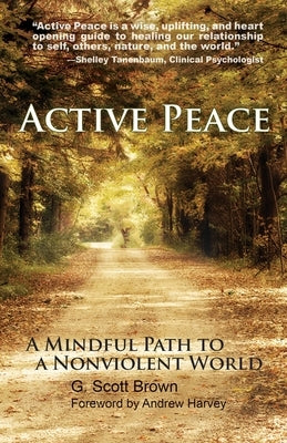 Active Peace: A Mindful Path to a Nonviolent World by Brown, G. Scott