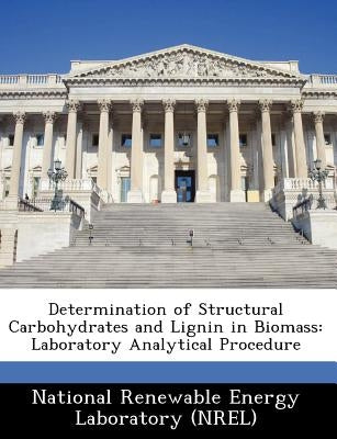 Determination of Structural Carbohydrates and Lignin in Biomass: Laboratory Analytical Procedure by National Renewable Energy Laboratory (Nr