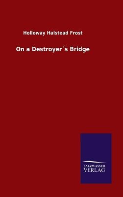 On a Destroyer´s Bridge by Frost, Holloway Halstead