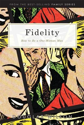 Fidelity: How to Be a One-Woman Man by Wilson, Douglas