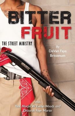 Bitter Fruit: The Street Ministry by Martin 111, York