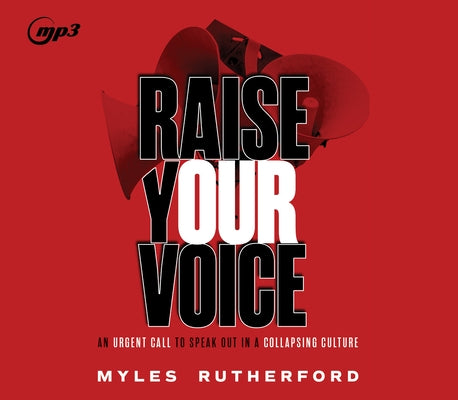 Raise Your Voice: An Urgent Call to Speak Out in a Collapsing Culture by Rutherford, Myles A.