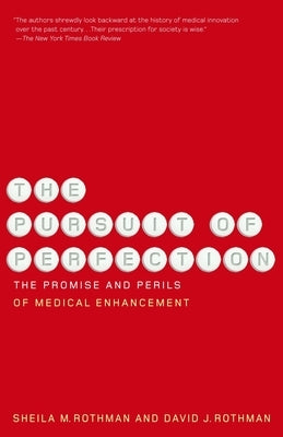 The Pursuit of Perfection: The Promise and Perils of Medical Enchancement by Rothman, Sheila