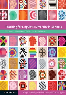 Teaching for Linguistic Diversity in Schools: Student Wellbeing and Achievement by Moloney, Robyn